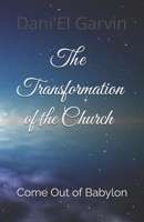 The Transformation of the Church: Come Out of Babylon B08HQ1RLJM Book Cover