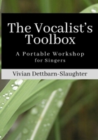 The Vocalist's Toolbox: A Portable Workshop for Singers 1480040320 Book Cover