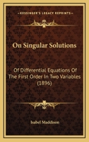 On Singular Solutions: Of Differential Equations Of The First Order In Two Variables 1120749115 Book Cover