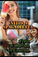 Invito a Spagnoletta: Festa di Sperma in Caserma B0FGJQ64L7 Book Cover