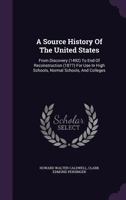 A Source History Of The United States: From Discovery (1492) To End Of Reconstruction (1877) For Use In High Schools, Normal Schools, And Colleges 1347977457 Book Cover