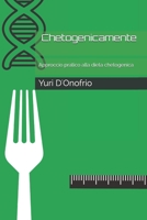 Chetogenicamente: Approccio pratico alla dieta chetogenica B08SZ66QX8 Book Cover