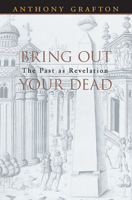 Bring Out Your Dead: The Past as Revelation 067400468X Book Cover