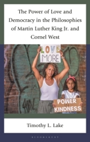 The Power of Love and Democracy in the Philosophies of Martin Luther King, Jr. and Cornel West (Philosophy of Race) 1666904538 Book Cover