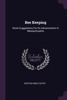 Bee Keeping: Some Suggestions For Its Advancement In Massachusetts... 1378328507 Book Cover
