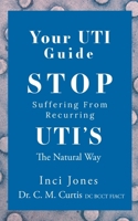 Your UTI Guide: Stop Suffering from Recurring UTIs - The Natural Way B0CW7LGCDD Book Cover