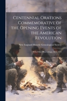Centennial Orations Commemorative of the Opening Events of the American Revolution: With Other Proceedings, 1874-1875 1022186795 Book Cover