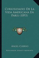 Curiosidades De La Vida Americana En Paris (1893) 1166772977 Book Cover