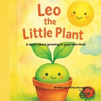 Leo The Little Plant: A story about growing up in your own time B0GKNH96P3 Book Cover