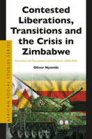 Contested Liberations, Transitions and the Crisis in Zimbabwe: Encounters With Post-colonial Counter-cultures 2000-2020 (African Social Studies, 48) 9004682961 Book Cover