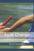 Agile Change: How Change Management Can Adapt to an Agile World 1980712476 Book Cover