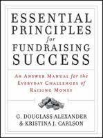 Essential Principles for Fundraising Success: An Answer Manual for the Everyday Challenges of Raising Money 0787975842 Book Cover