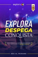 EXPLORA DESPEGA CONQUISTA: Cómo PENSAR las ESTRATEGIAS EXITOSAS que impulsarán TU NEGOCIO DIGITAL (Spanish Edition) B0HDB595B4 Book Cover