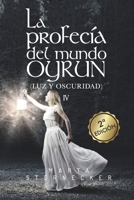 La profecía del mundo Oyrun: Luz y Oscuridad IV (Saga Oyrun) (Spanish Edition) B087677VDR Book Cover