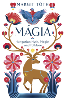 Mágia: Hungarian Myth, Magic, and Folklore 0738774278 Book Cover