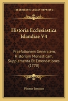 Historia Ecclesiastica Islandiae V4: Praefationem Generalem, Historiam Monasticam, Supplementa Et Emendationes (1778) 116633371X Book Cover