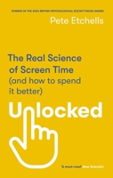 Unlocked: The Real Science of Screen Time (and How to Spend It Better) 0349432945 Book Cover
