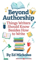 Beyond Authorship: Things Writers Should Know Besides How to Write 1949173232 Book Cover