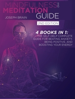 Mindfulness and Meditation Guide: 4 Books in 1: The Self-Help Complete Guide for Beating Anxiety, Being Positive, and Boosting Your Energy 1914144783 Book Cover