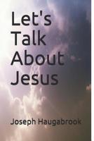 Let's Talk about Jesus 1091926131 Book Cover