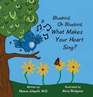 Bluebird, Oh Bluebird, What Makes Your Heart Sing? B0CM8SW34Q Book Cover