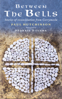 Between the Bells: Stories of reconciliation from Corrymeela 1786220768 Book Cover