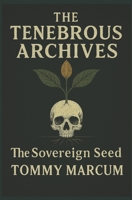 The Tenebrous Archives: The Sovereign Seed B0FNKKF9PW Book Cover