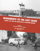 Monuments to the Lost Cause: Women, Art, and the Landscapes of Southern Memory 1572332727 Book Cover