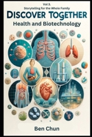 Discover Together: Storytelling for the Whole Family-Volume 3: Health and Biotechnology B0CTY2FV28 Book Cover