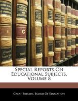 Special Reports On Educational Subjects, Volume 8... 1276853076 Book Cover