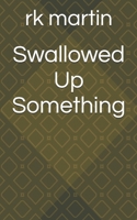 Swallowed Up Something B0FBLTQTWM Book Cover