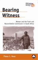 Bearing Witness: Women and the Truth and Reconciliation Commission in South Africa (Anthropology, Culture and Society) 0745318916 Book Cover