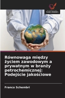 Równowaga miedzy zyciem zawodowym a prywatnym w branzy petrochemicznej: Podejscie jakosciowe (Polish Edition) 6208725860 Book Cover