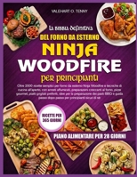 LA BIBBIA DEFINITIVA DEL FORNO DA ESTERNO NINJA WOODFIRE PER PRINCIPIANTI: Oltre 2000 ricette semplici per forno da esterno Ninja Woodfire e tecniche ... pizze gourmet, piatti grig (Italian Edition) B0HBW8ZPXF Book Cover