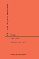 Code of Federal Regulations Title 10, Energy, Parts 1-50, 2017 1627739882 Book Cover
