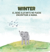 Winter: El Bebé Elefante No Puede Encontrar a Mamá 1088124658 Book Cover