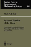 Dynamic Models of the Firm: Determining Optimal Investment, Financing and Production Policies by Computer (Lecture Notes in Economics and Mathematical Systems) 3540608028 Book Cover