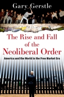 The Rise and Fall of the Neoliberal Order: America and the World in the Free Market Era 0197519644 Book Cover