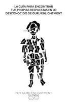 La Guia Para Encontrar Tus Propias Respuestas en Lo Desconocido de Guru Enlight 1541330129 Book Cover