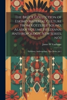 The Bruce Collection of Eskimo Material Culture From Kotzebue Sound, Alaska Volume Fieldiana, Anthropology, new Series, no.1: Fieldiana, Anthropology, 1021491438 Book Cover