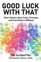 The Guilded Pen: Good Luck With That: Thirteenth Edition (Sdweg Annual Anthologies) B0FHV9GXTR Book Cover