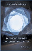 Die Wandernden zwischen den Welten: Vier Schicksalserzählungen 3753404195 Book Cover