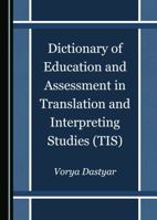 Dictionary of Education and Assessment in Translation and Interpreting Studies 1527521486 Book Cover