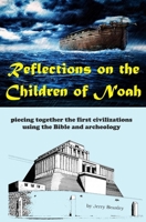 Reflections on the Children of Noah: piecing together the first civilizations using the Bible and archeology B0CVNH4H1Z Book Cover
