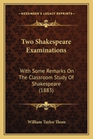 Two Shakespeare Examinations: With Some Remarks On The Classroom Study Of Shakespeare 1120047862 Book Cover