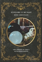 Explore O Mundo Dos Cristais: Uma Jornada de Cura e Autoconhecimento (Portuguese Edition) 9893375312 Book Cover