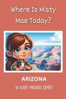 Where Is Misty Mae Today? ARIZONA B0CR8W5Z2V Book Cover