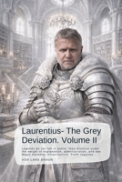 Laurentius - The Grey Deviation. Volume II: Legends do not fall in battle, they dissolve under the weight of explanation, administration, and law. Magic becomes infrastructure. Truth requires… B0GNMNK57X Book Cover
