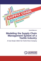 Modeling the Supply Chain Management System of a Textile Industry: A Case Study in Bahir Dar Textile Share Company 6200478074 Book Cover
