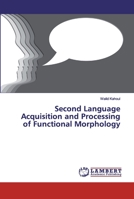 Second Language Acquisition and Processing of Functional Morphology 6139449782 Book Cover
